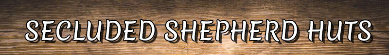 SECLUDED SHEPHERD HUTS